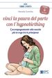 Vinci la paura del parto con l'hypnobirthing